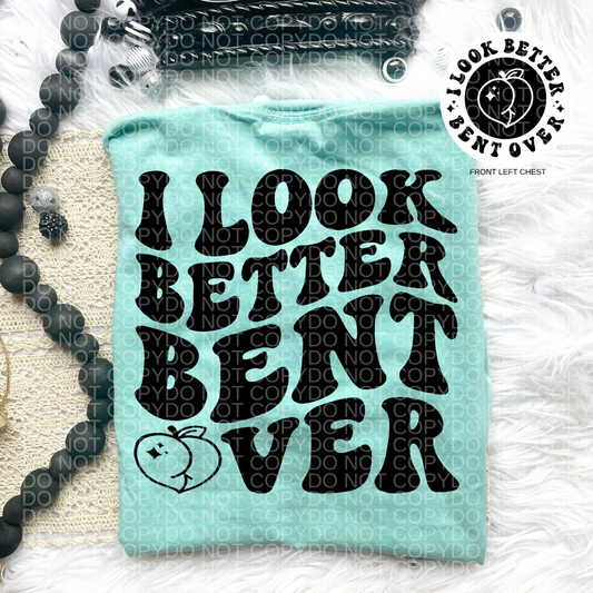 I Look Better Bent Over Comfort Colors Tee