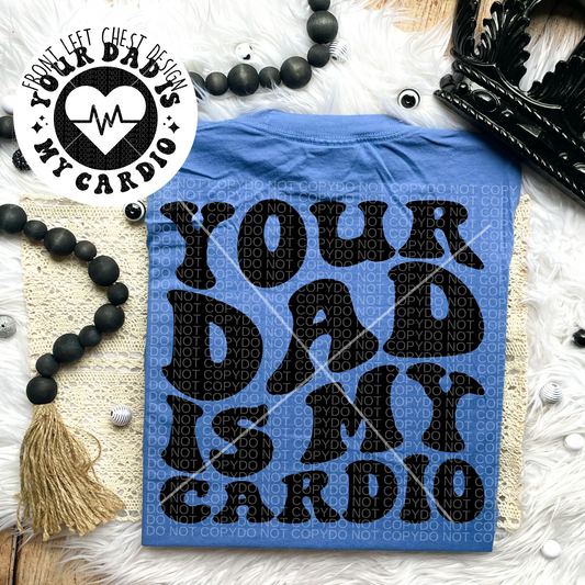 Your Dad is My Cardio Comfort Colors Tee*