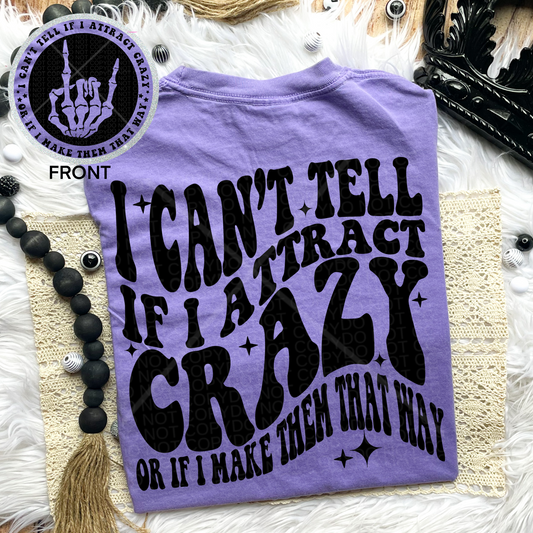 I Can’t Tell If I Attract Crazy Comfort Colors Tee