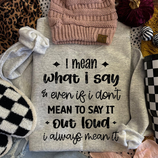 I Mean What I Say | Comfort Colors Tee or Gildan Crewneck Sweatshirt